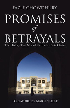 Promises Of Betrayals: The History That Shaped The Iranian Shia Clerics