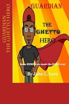 Guardian The Ghetto Hero: Some Hero'S Are Made The Hard Way!