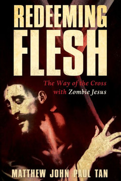 Redeeming Flesh: The Way Of The Cross With Zombie Jesus