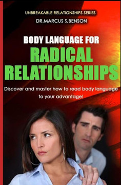 Body Language For Radical Relationships: Discover And Master How To Read Body Language To Your Advantage.