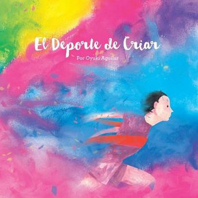 El Deporte De Criar: Un Librito Lindo De Arte Y Reflexiones (Spanish Edition)