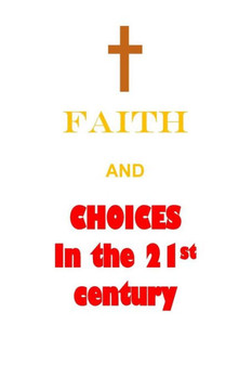 Faith And Choices In The 21St Century Faith And Choices In The 21St Century