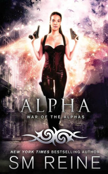 Alpha: An Urban Fantasy Novel (War Of The Alphas)