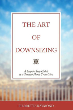The Art Of Downsizing: A Step-By-Step Guide To A Smooth Home Transition