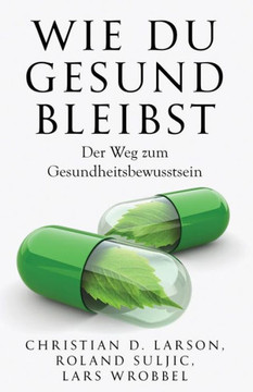 Wie Du Gesund Bleibst: Der Weg Zum Gesundheitsbewusstsein (German Edition)