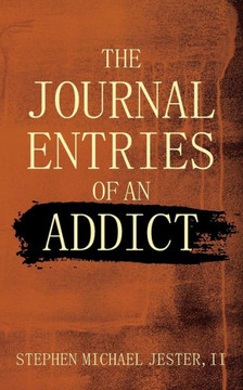 The Journal Entries Of An Addict The Journal Entries Of An Addict