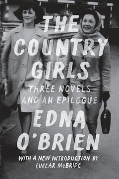 The Country Girls: Three Novels And An Epilogue: (The Country Girl; The Lonely Girl; Girls In Their Married Bliss; Epilogue) (Fsg Classics)