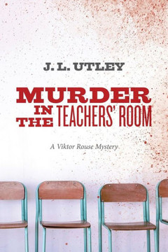 Murder In The Teachers' Room: A Viktor Rouse Mystery (Viktor Rouse Murder Mystery)