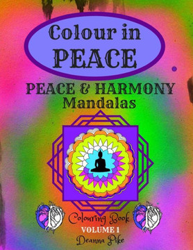 Colour In Peace: Peace & Harmony Mandalas (Volume 1)