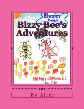 Bizzy Bee'S Adventures: Naughty Bizzy Bee Asks You To Visit The Magical World Of Bees And See What Can Happen When You Dont Listen To Your Mother! ... Faith Saved The Day! Pen (Fantasy Bee World)