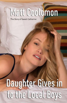 Daughter Gives In To The Local Boys (The Story Of Sweet Catherine)