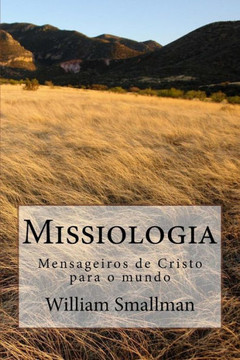 Missiologia: Mensageiros De Cristo Para O Mundo (Portuguese Edition) Missiologia: Mensageiros De Cristo Para O Mundo (Portuguese Edition)