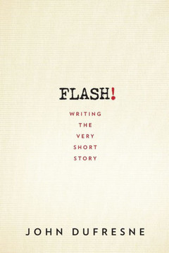 Flash!: Writing The Very Short Story Flash!: Writing The Very Short Story