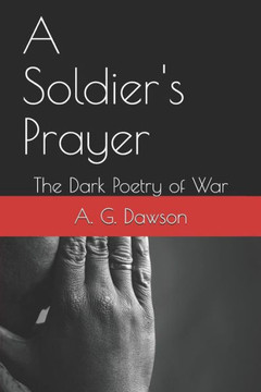 A Soldier'S Prayer: The Dark Poetry Of War