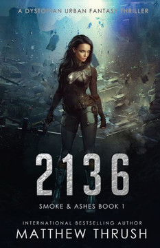 2136: A Dystopian Urban Fantasy Thriller (Smoke & Ashes)