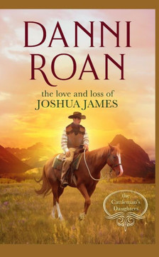 The Love And Loss Of Joshua James: Companion Book 3 The Cattleman'S Daughters