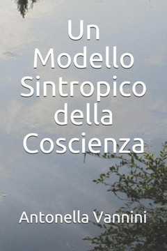 Un Modello Sintropico Della Coscienza (Italian Edition)