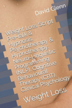 Weight Loss Script. Pre-Talk & Hypnosis. Psychotherapy & Hypnotherapy. Neuro-Linguistic Programming (Nlp). Cognitive Behavioural Therapy (Cbt). ... Weight Loss (Therapy Session Scripts)