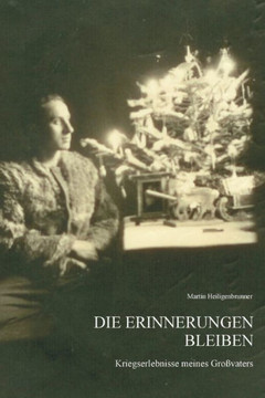 Die Erinnerungen Bleiben: Kriegserlebnisse Meines Gro?aters (German Edition)