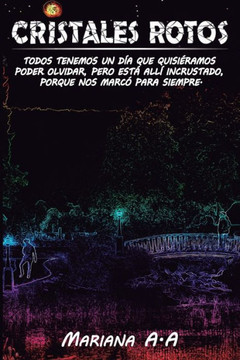 Cristales Rotos: Todos Tenemos Un D?, Que Quisi?amos Poder Olvidar, Pero Est?All? Incrustado, Porque Nos Marc?Para Siempre. (Spanish Edition)