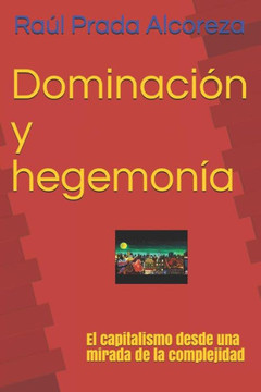 Dominaci? Y Hegemon?: El Capitalismo Desde Una Mirada De La Complejidad (Crisis De Legitimaci?) (Spanish Edition)