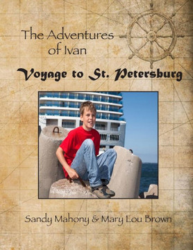 The Adventures Of Ivan: Voyage To St. Petersburg: Book 1: Travel To St. Petersburg, Russia (World Adventure Series)
