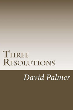 Three Resolutions: How Understanding And Applying Three Simple Concepts Can Change And Recharge Your Life