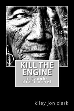 Kill The Engine: A Rough-Draft Novel (Hungry-Ghost Dreams)