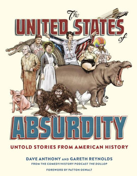 The United States Of Absurdity: Untold Stories From American History The United States Of Absurdity: Untold Stories From American History