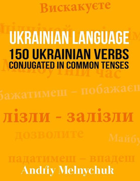 Ukrainian Language: 150 Ukrainian Verbs Conjugated In Common Tenses