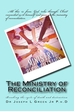 The Ministry Of Reconciliation: Breaking The Cycle Of Death And Destruction