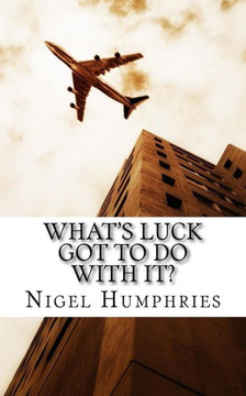 What'S Luck Got To Do With It?: Flying Memoirs