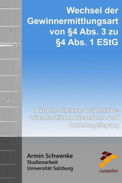 Wechsel Der Gewinnermittlungsart Von ?4 Abs. 3 Zu ?4 Abs. 1 Estg: Aktuelle Themen Der Betriebswirtschaftlichen Steuerlehre Und Rechnungslegung (German Edition)