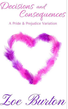 Decisions And Consequences: A Pride & Prejudice Novel Variation