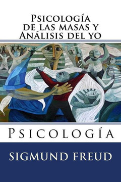 Psicologia De Las Masas Y Analisis Del Yo: Psicologia (Spanish Edition)
