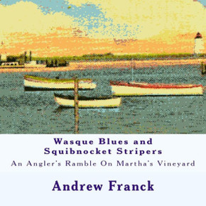 Wasque Blues And Squibnocket Stripers: An Angler'S Ramble On Martha'S Vineyard