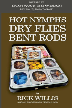 Hot Nymphs Dry Flies Bent Rods: Humorous Fly Fishing Adventures With A Radio Talk Show Host