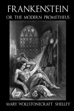 Frankenstein, Or The Modern Prometheus - C1830 (Illustrated) (Classics)