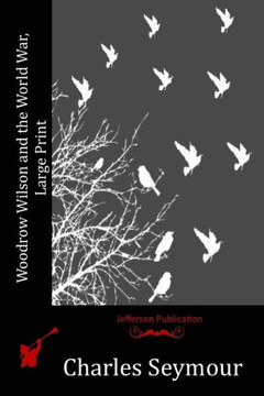 Woodrow Wilson And The World War, Large Print
