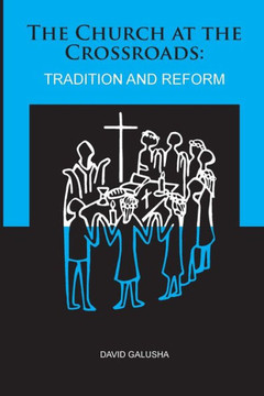 The Church At The Crossroads:: Tradition And Reform