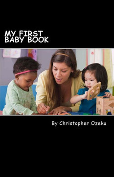 My First Baby Book: Teaching A Child To Read Is A Fulfilling And Educational Process, Both For The Parent And Child. If You Are Home Schooling Your ... Your Child To Read At Home With This Book.