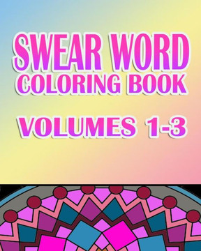 Swear Word Coloring Book: Volumes 1-3