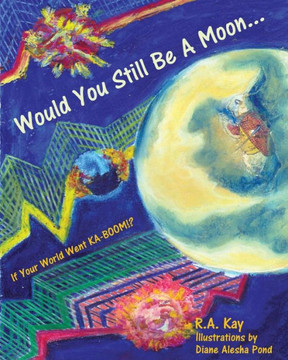 Would You Still Be A Moon...: If Your Planet Went Ka-Boom!? (Would You, Could You, Should You)