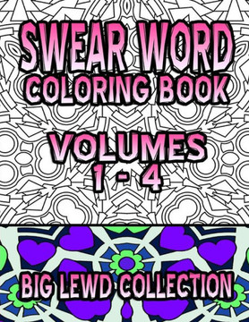 Swear Word Coloring Book: Big Lewd Collection (Volumes 1 - 4)