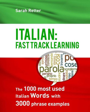 Italian: Fast Track Learning: The 1000 Most Used Italian Words With 3.000 Phrase Examples (Italian For Englih Speakers)