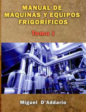 Manual De M?uinas Y Equipos Frigor?icos: Tomo I (M?uinas Industriales) (Spanish Edition)