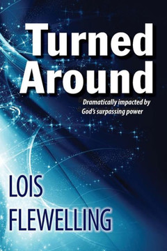 Turned Around: Dramatically Impacted By God'S Surpassing Power