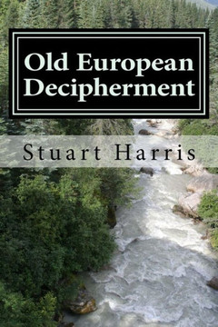 Old European Decipherment: Cracking The Code Of Old European By Analyzing Bilingual Owner'S Marks