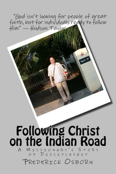 Following Christ On The Indian Road: A Missionary'S Story Of Discipleship