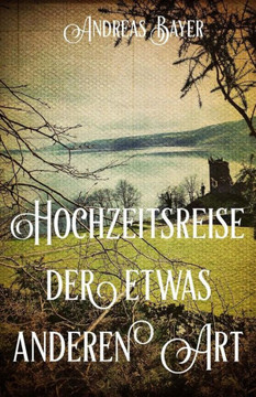 Hochzeitsreise Der Etwas Anderen Art (German Edition)